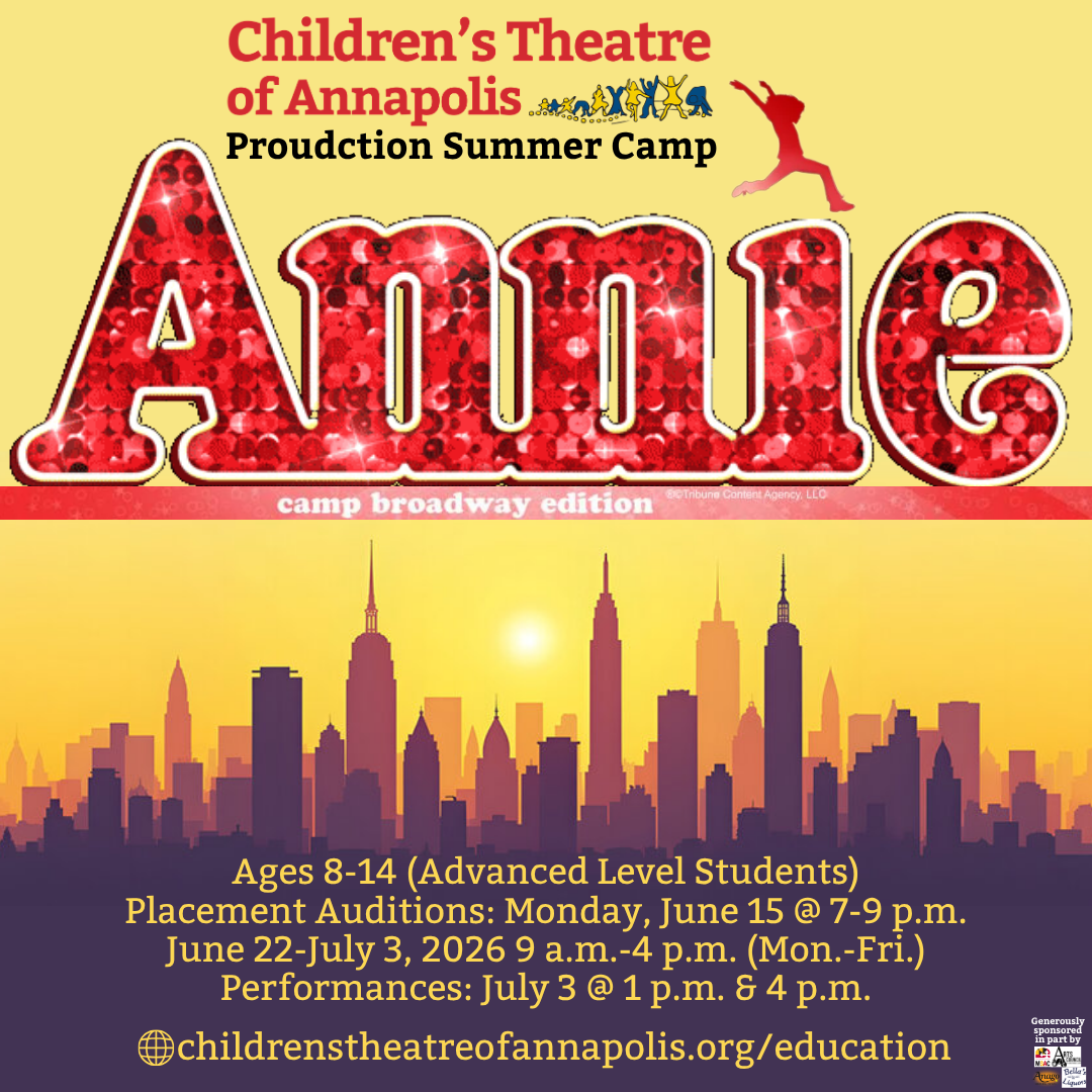 Children's Theatre of Annapolis Production Summer Camp: Annie, Camp Broadway Edition, ages 8-14 (advanced level students); placement auditions Monday, June 15, 7 to 9 p.m.; camp June 22 - July 3, 2026, 9 a.m. to 4 p.m.; performances July 3 at 1 p.m. and 4 p.m.