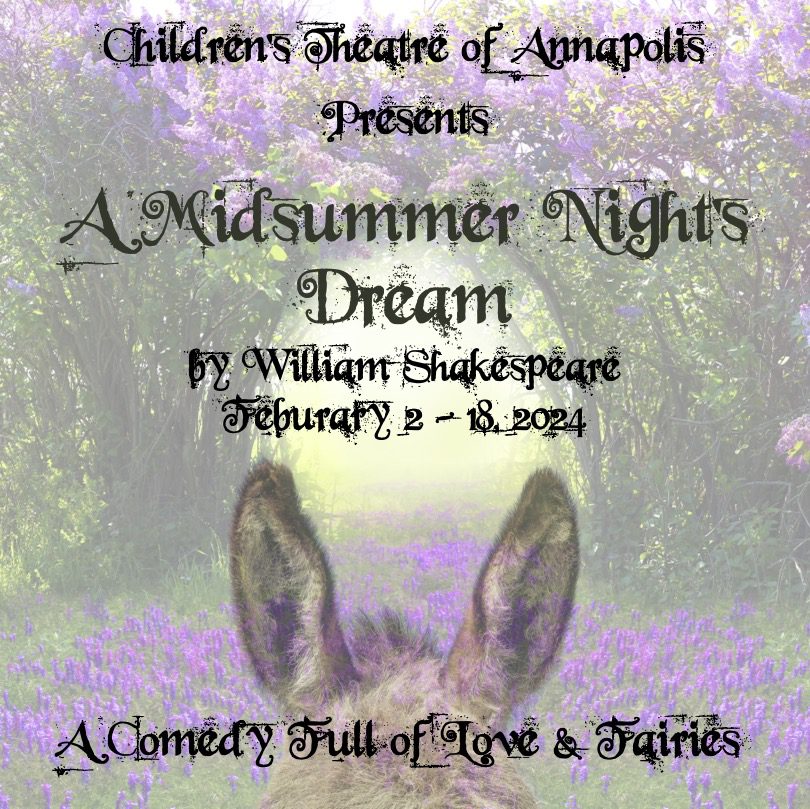Children's Theatre of Annapolis presents A Midsummer Night's Dream by William Shakespeare, February 2-18, 2024: a comedy full of love and fairies