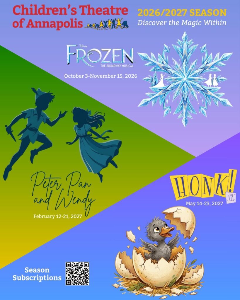 Children's Theatre of Annapolis 2026/2027 Season, Discover the Magic Within: Disney's Frozen The Broadway Musical, Peter Pan and Wendy, February 12-21, 2027, and Honk! Jr., May 14-23, 2027