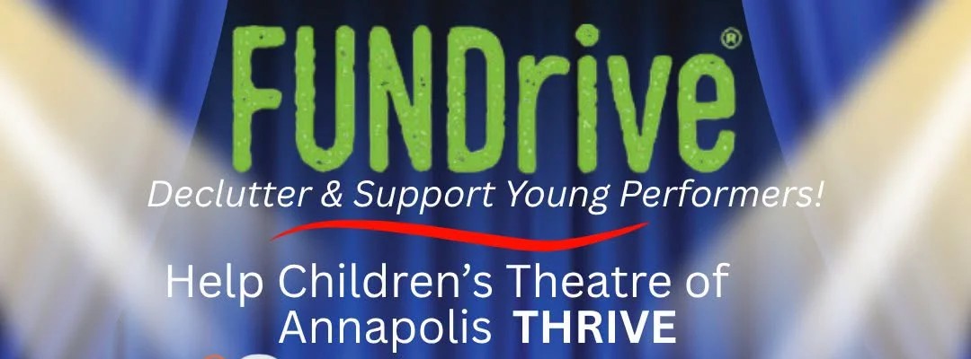 FUNdrive: Declutter and support young performers. Help Children’s Theatre of Annapolis thrive.