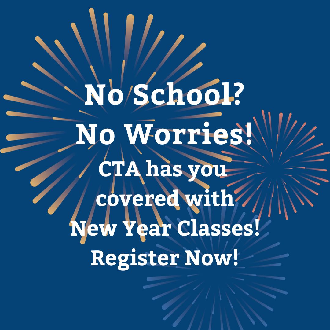No school? No worries! CTA has you covered with New Year classes. Register now!