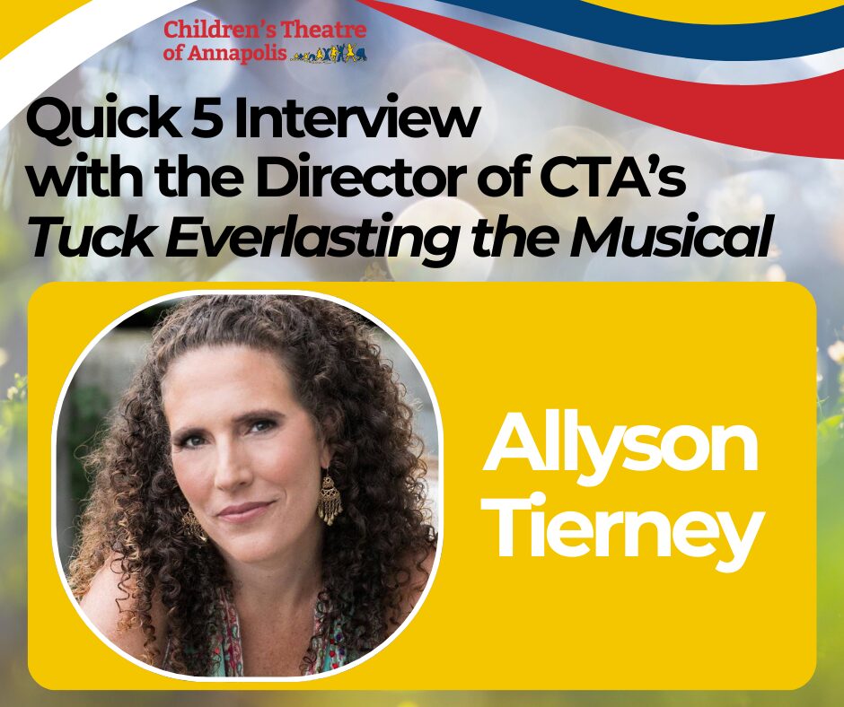 Quick 5 Interview with the Director of CTA's Tuck Everlasting the Musical, Allyson Tierney
