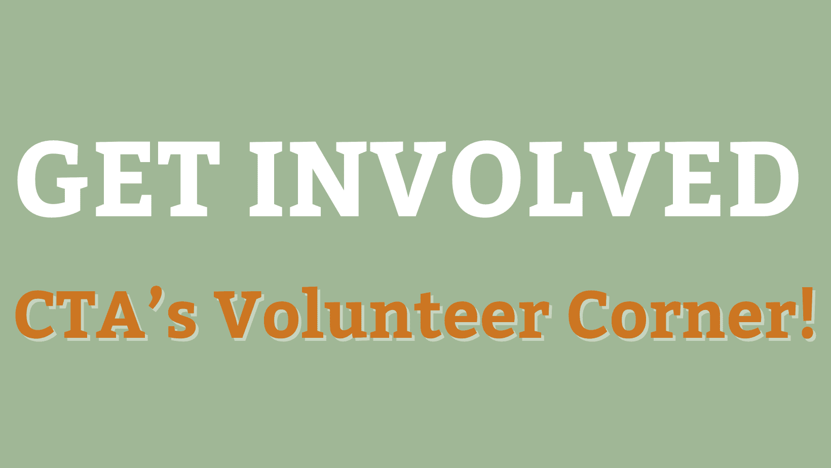 Get Involved: CTA's Volunteer Corner
