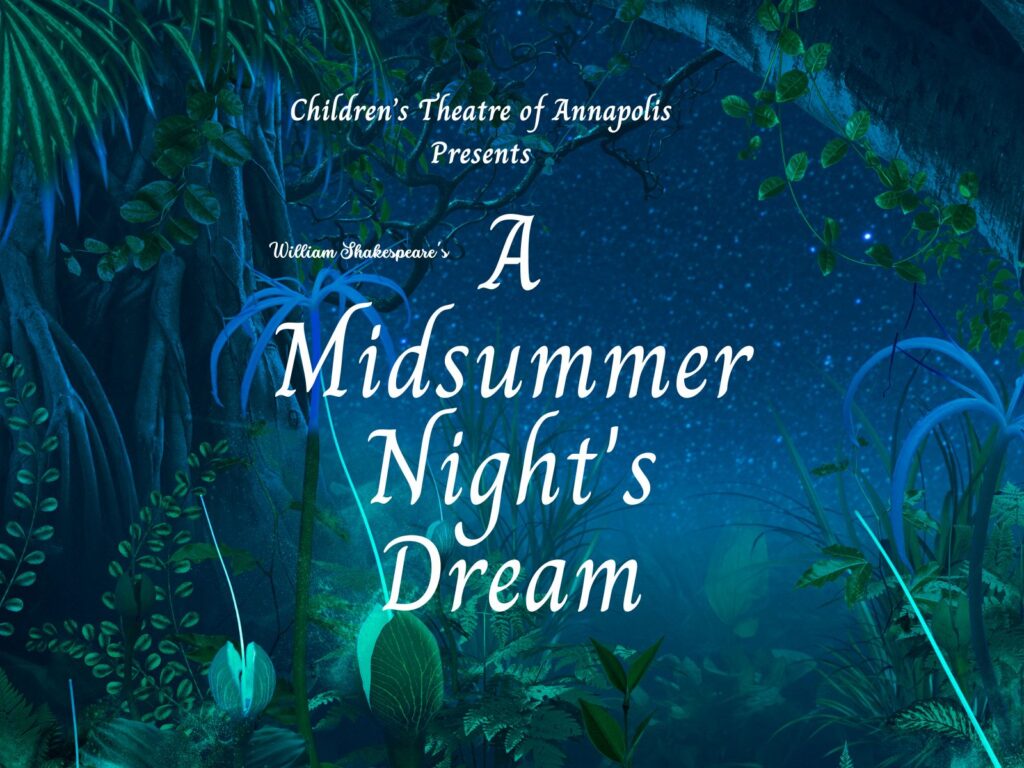 Children's Theatre of Annapolis presents William Shakespeare's A Midsummer Night's Dream